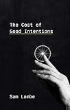 The Cost of Good Intentions