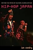 Hip-hop Japan: Rap And the Paths of Cultural Globalization