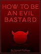 How To Be An Evil Bastard (English Edition)