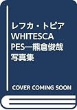 レフカ・トピア: WHITE SCAPES