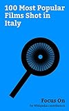 Focus On: 100 Most Popular Films Shot in Italy: Wonder Woman (2017 film), Inferno (2016 film), Gangs of New York, Star Wars: Episode I – The Phantom Menace, ... – Attack of the Clones... (English Edition)