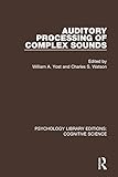 Auditory Processing of Complex Sounds (Psychology Library Editions: Cognitive Science)