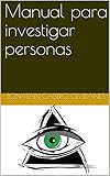 Manual para investigar personas: "Mi método para buscar e investigar personas" (Spanish Edition)