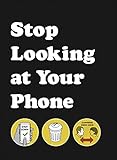 Stop Looking at Your Phone: A Helpful Guide