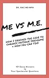ME vs M.E. - How I Cracked the Code to Chronic Fatigue Syndrome & How You Can Too!: 101 Sassy Answers to Your Spectacular Questions (English Edition)