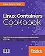 Linux Containers Cookbook: Over 70 ready to use recipes for Linux containerization challenges