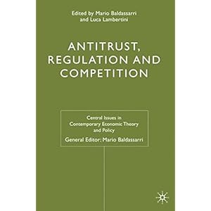 Antitrust, Regulation and Competition (Central Issues in Contemporary Economic Theory and Policy)