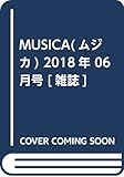 MUSICA(ムジカ) 2018年 06 月号 [雑誌]