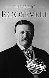 Theodore Roosevelt: A Life From Beginning to End (One Hour History US Presidents Book 5) (English Edition)