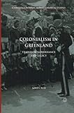 Colonialism in Greenland: Tradition, Governance and Legacy (Cambridge Imperial and Post-Colonial Studies Series)