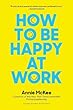 How to Be Happy at Work: The Power of Purpose, Hope, and Friendships