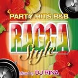 PARTY HITS R&B ~RAGGA STYLE~ Mixed by DJ RINA