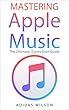 Mastering Apple Music: The Ultimate ITunes User Guide (English Edition)