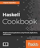 Haskell Cookbook: Build functional applications using Monads, Applicatives, and Functors (English Edition)