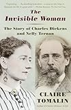 The Invisible Woman: The Story of Nelly Ternan and Charles Dickens