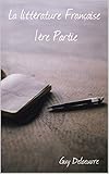 La littérature Française 1ère Partie (French Edition)