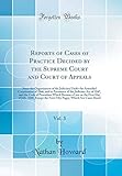 Reports of Cases of Practice Decided by the Supreme Court and Court of Appeals, Vol. 3: Since the Organization of the Judiciary Under the Amended Constitution of 1846, and in Pursuance of the Judiciary Act of 1847, and the Code of Procedure Which Became a