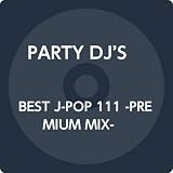 BEST J-POP 111 -PREMIUM MIX-