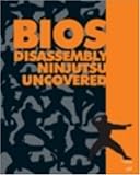 Bios Disassembly Ninjutsu Uncovered (Uncovered Series) Bios Disassembly Ninjutsu Uncovered (Uncovered Series)