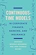 Continuous-Time Models in Corporate Finance, Banking, and Insurance