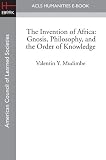 The Invention of Africa: Gnosis, Philosophy, and the Order of Knowledge (English Edition)
