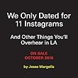 We Only Dated for 11 Instagrams: And Other Things You'll Overhear in L.A.
