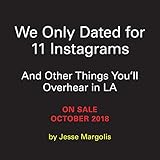 We Only Dated for 11 Instagrams: And Other Things You'll Overhear in L.A.