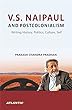 V. S. Naipaul and Postcolonialism:: Writing History, Politics, Culture, Self