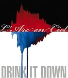 DRINK IT DOWN L'Arc�`en�`Ciel