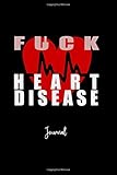 Fuck Heart Disease: Journal: A Personal Journal for Sounding Off: 110 Pages of Personal Writing Space: 6 X 9" Diary, Write, Doodle, Notes, Sketch Pad: Blood, Aorta, Heart Attack, Cardiovascular, Survivor, Diseases, Illness, Support System, Heart Att