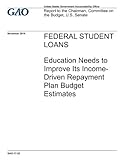 Federal Student Loans: Education Needs to Improve Its Income-Driven Repayment Plan Budget Estimates
