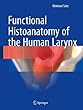 Functional Histoanatomy of the Human Larynx