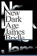 New Dark Age: Technology, Knowledge and the End of the Future