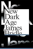 New Dark Age: Technology, Knowledge and the End of the Future