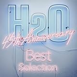 H2O 45th Anniversary Best Selection (2枚組)