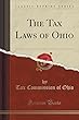 The Tax Laws of Ohio (Classic Reprint)