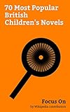 Focus On: 70 Most Popular British Children's Novels: Through the Looking-Glass, Fantastic Mr Fox, The Twits, Goodnight Mister Tom, George's Marvellous ... Gangsta Granny, etc. (English Edition)