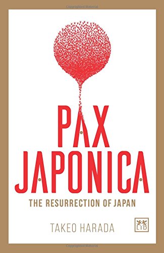 Pax Japonica: The Resurrection of Japan