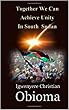 Together We Can Achieve Peace And Unity In South Sudan (English Edition)