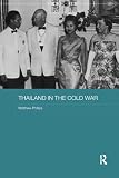 Thailand in the Cold War (Routledge Studies in the Modern History of Asia)
