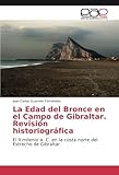 La Edad del Bronce en el Campo de Gibraltar. Revisión historiográfica: El II milenio a. C. en la costa norte del Estrecho de Gibraltar