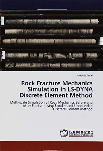 Rock Fracture Mechanics Simulation in LS-DYNA Discrete Element Method: Multi-scale Simulation of Rock Mechanics Before and After Fracture using Bonded and Unbounded Discrete Element Methodの表紙