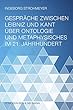Gespraeche zwischen Leibniz und Kant ueber Ontologie und Metaphysisches im 21. Jahrhundert