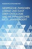 Gespraeche zwischen Leibniz und Kant ueber Ontologie und Metaphysisches im 21. Jahrhundert