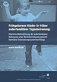 Fruehgeborene Kinder in frueher ausserfamiliaerer Tagesbetreuung: Elterliche Wahrnehmung der ausserfamiliaeren Betreuung unter Beruecksichtigung gesamtfamiliaerer Entwicklungszusammenhaenge