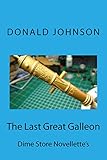 The Last Great Galleon: Dime Store Novellette's (English Edition)