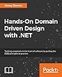 Hands-On Domain Driven Design with .NET: Tackling complexity in the heart of software by putting the DDD principles to practice
