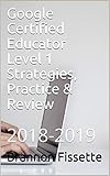 Google Certified Educator Level 1 Strategies, Practice & Review: 2018-2019 (English Edition)