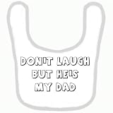 BABY BIB 1091 PINK RIM DON'T LAUGH BUT HE'S MY DAD QUALITY FUNNY BABY BIB by SIGNS 2 ALL