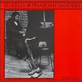 Ed Kelly & Pharoah Sanders